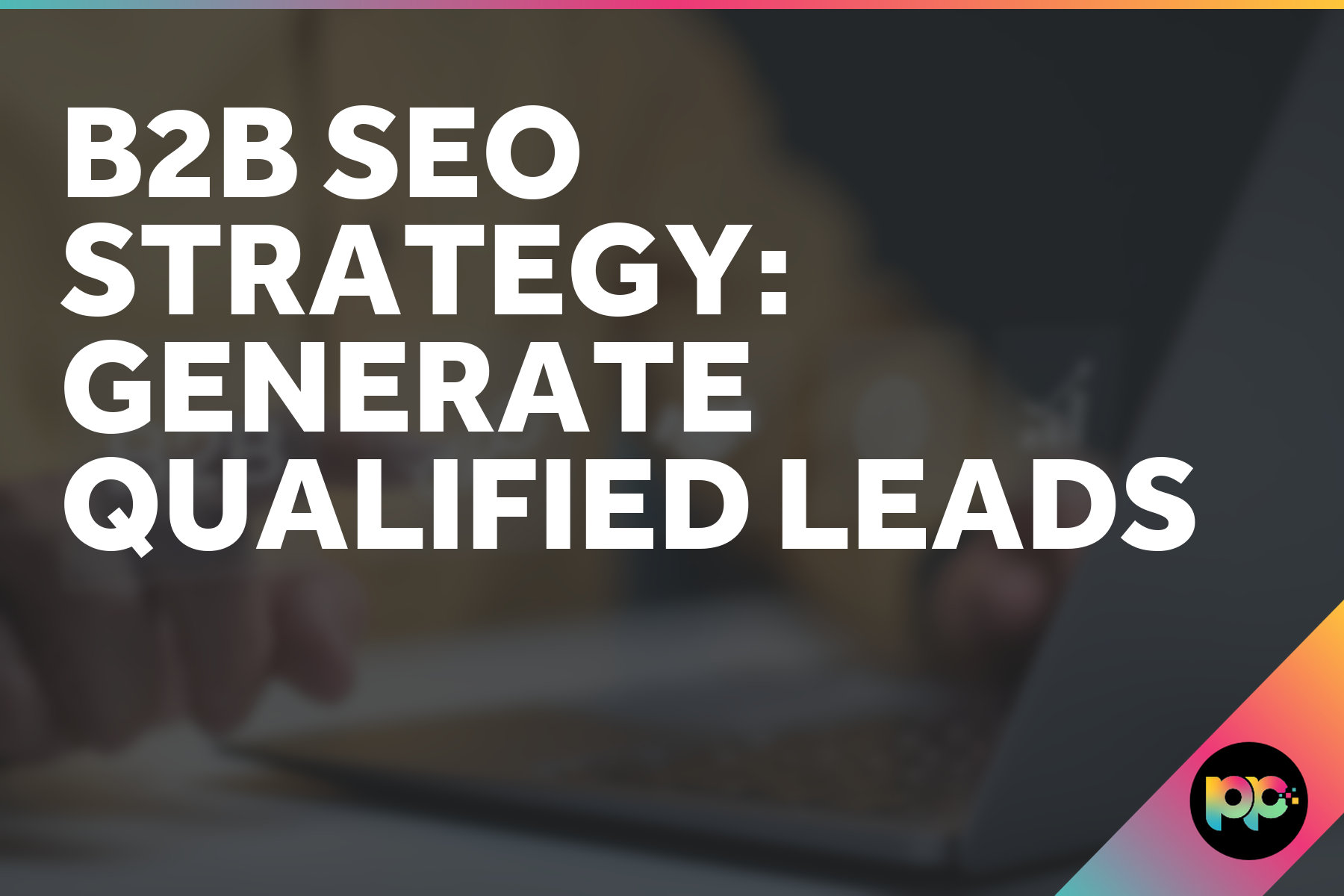 B2B SEO Strategy: How to Drive Organic Growth