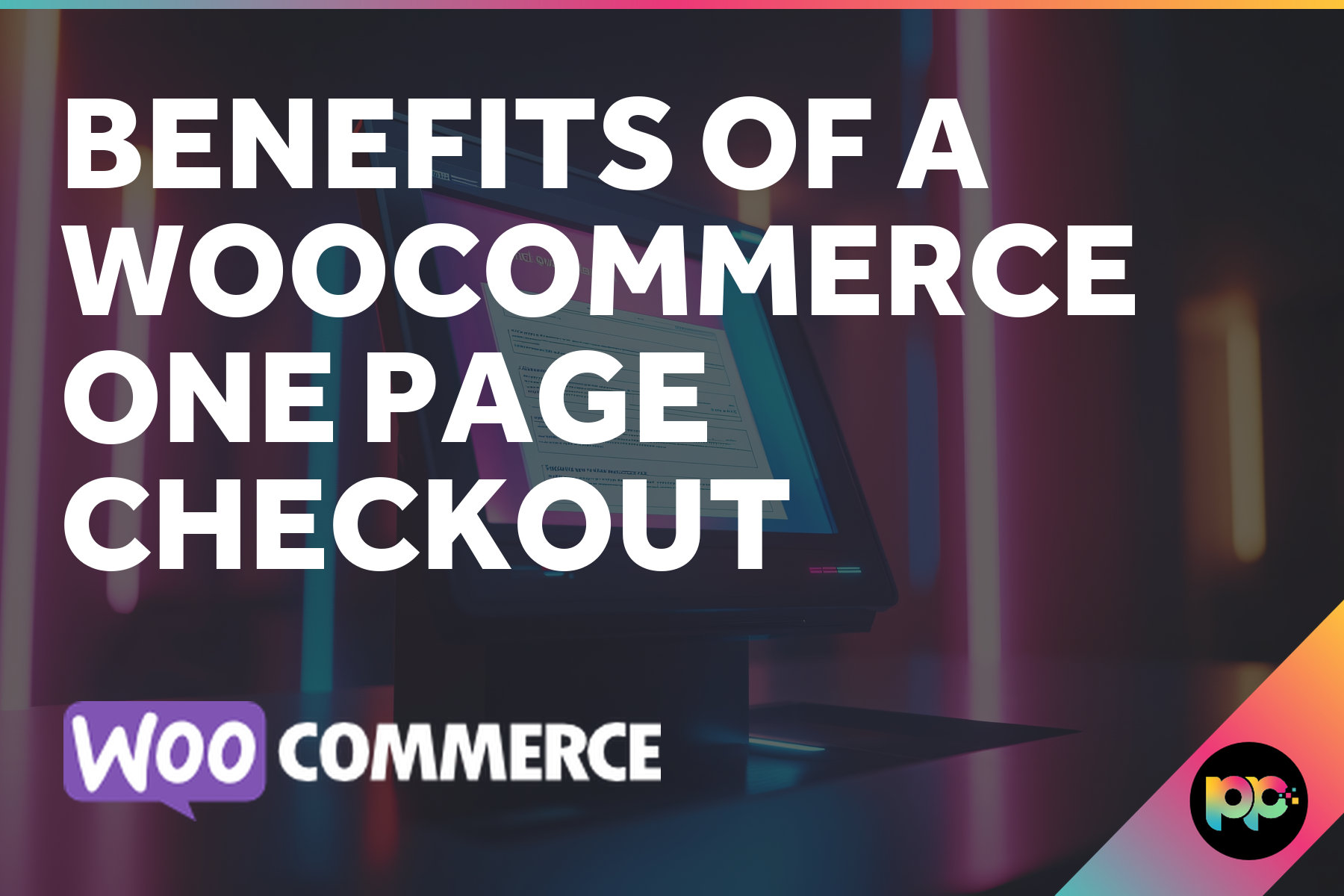 Benefits of a WooCommerce One Page Checkout