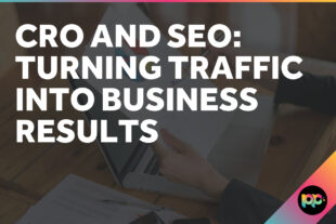CRO and SEO: Turning Traffic into Business Results