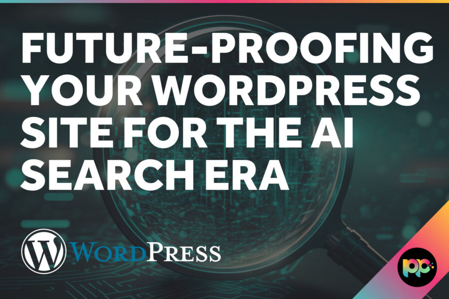 Future-Proofing Your WordPress Site for the AI Search Era