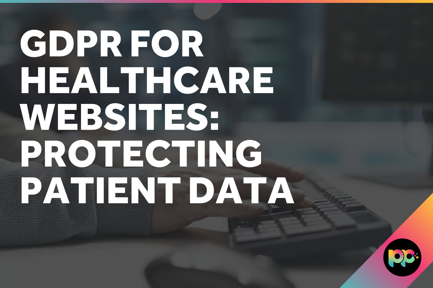 GDPR for Healthcare Websites: Protecting Patient Data