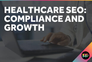 Healthcare SEO: Compliance and Growth