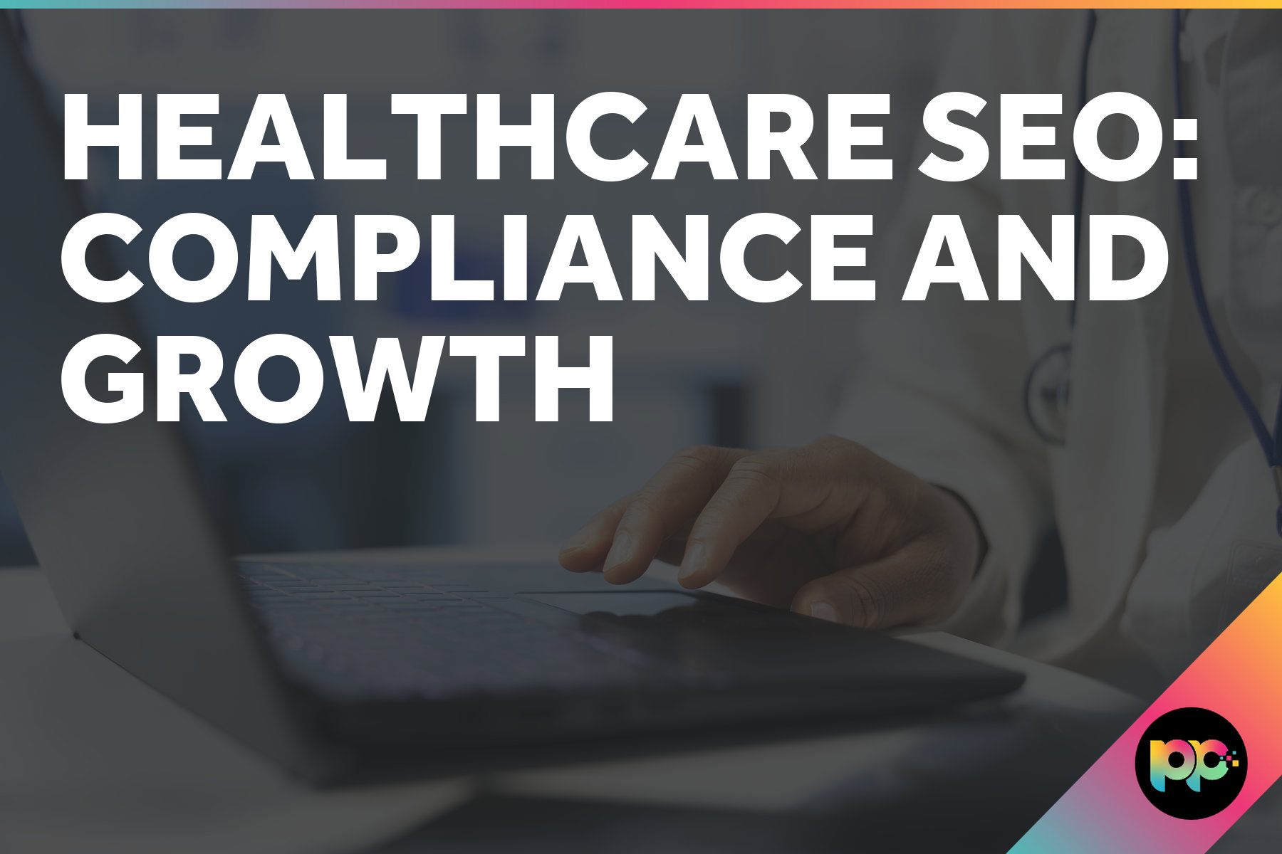 Healthcare SEO: Compliance and Growth