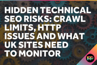 Hidden Technical SEO Risks: Crawl Limits, HTTP Issues and What UK Sites Need to Monitor