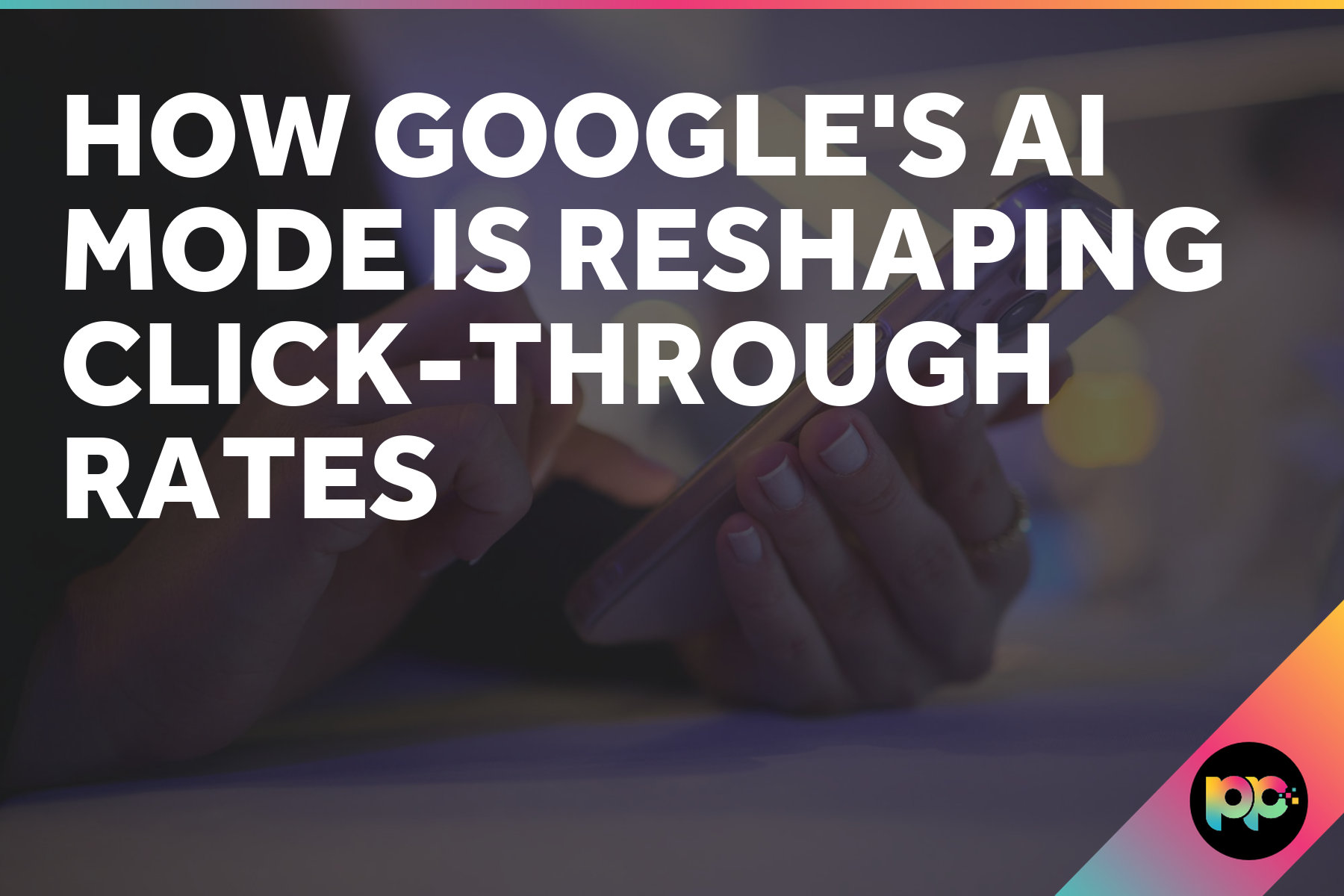 How Google’s AI Mode is Reshaping Click-Through Rates
