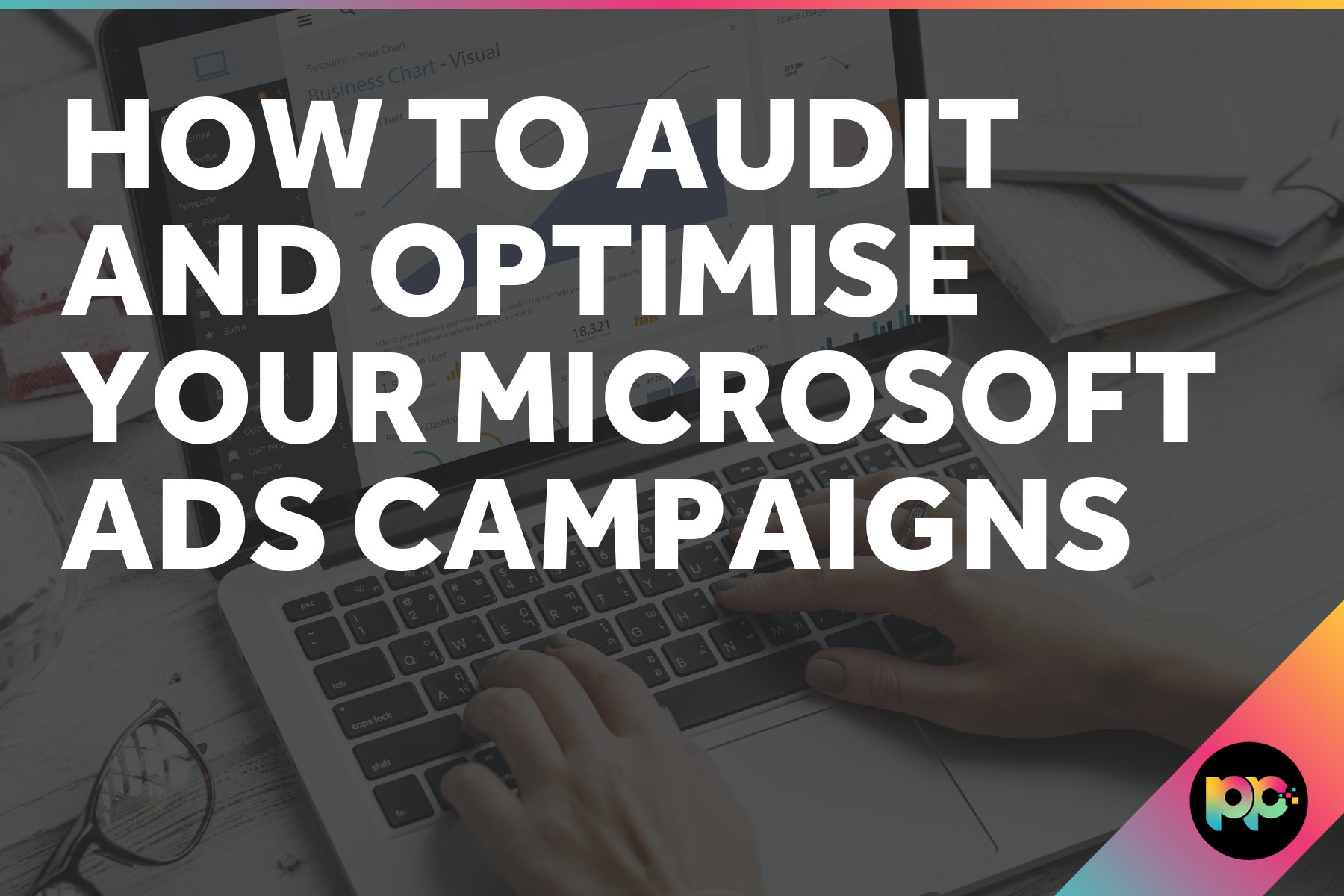 How to Audit and Optimise Your Microsoft Ads Campaigns