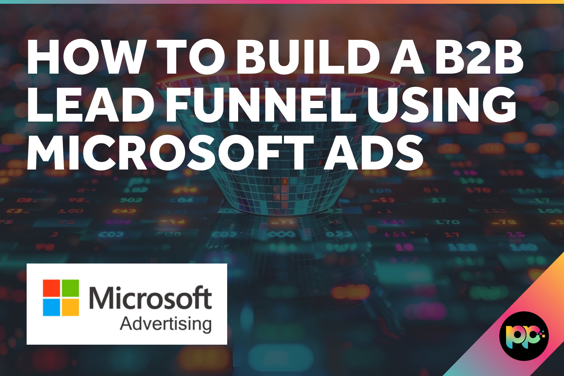 How to Build a B2B Lead Funnel Using Microsoft Ads