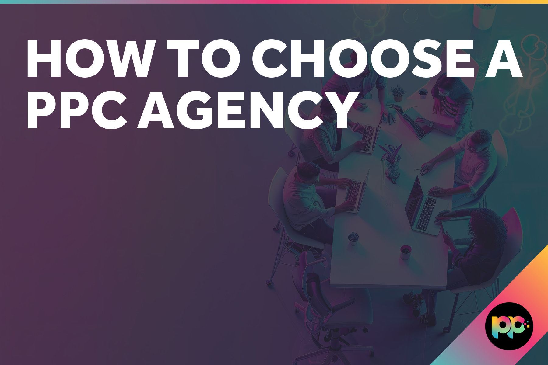 How to choose a PPC Agency
