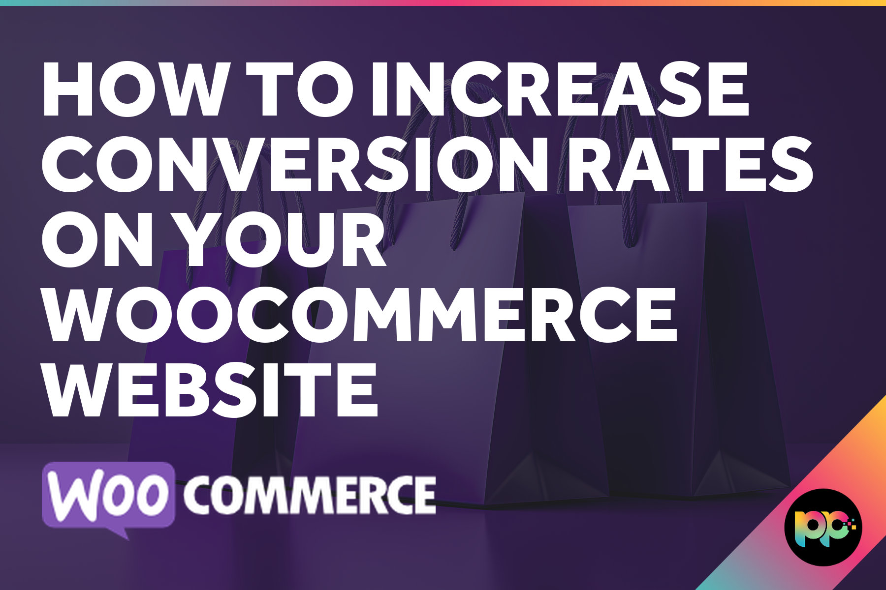 How to Increase Conversion Rates on Your WooCommerce Website