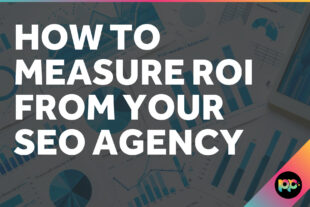 How to Measure ROI from Your SEO Agency