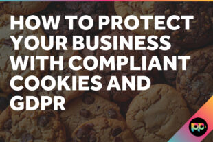 How to Protect Your Business with Compliant Cookies and GDPR