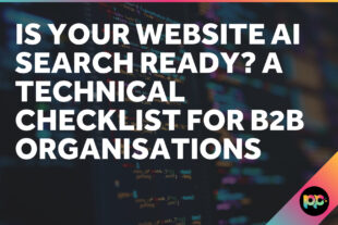Is Your Website AI Search Ready? A Technical Checklist for B2B Organisations