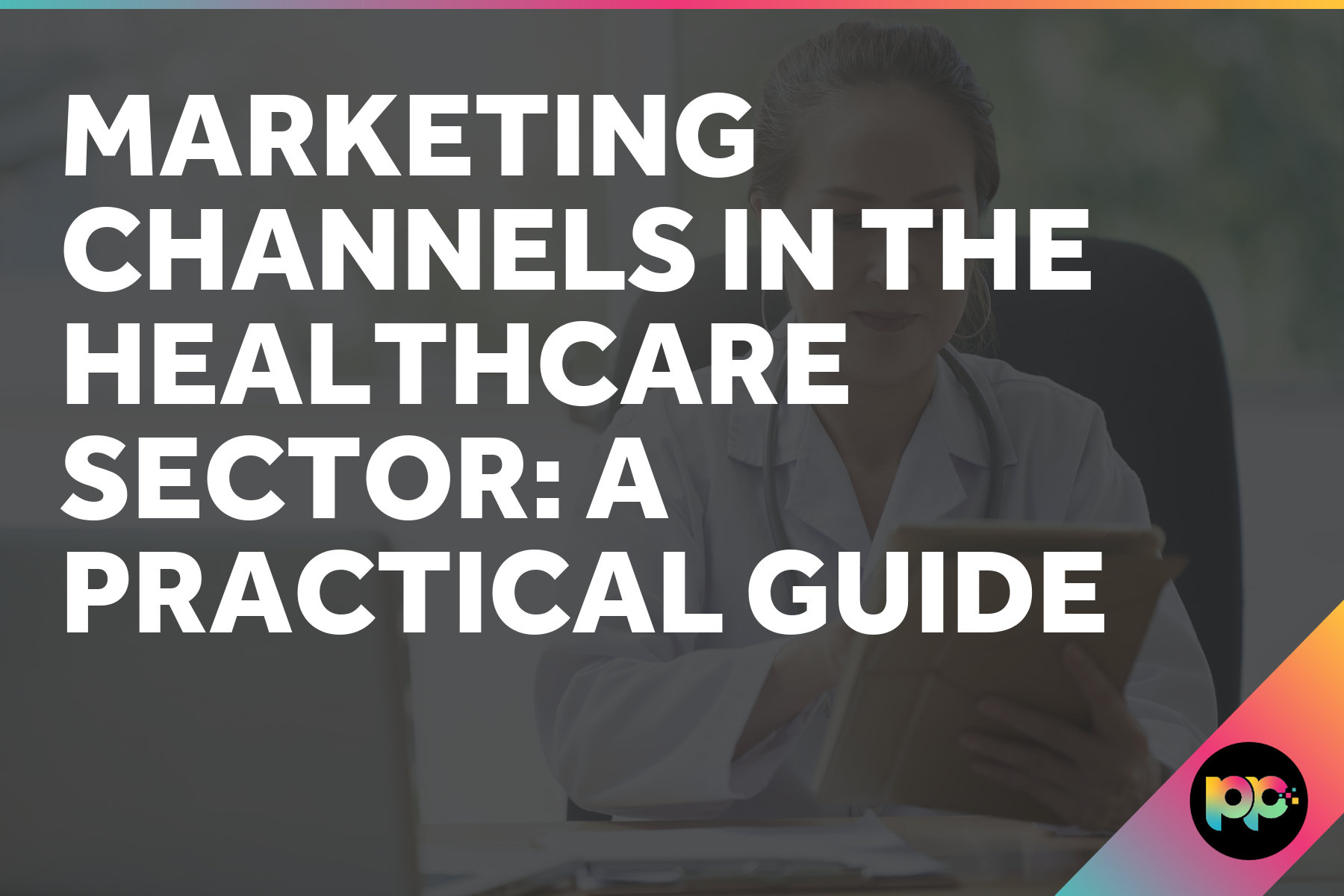 Marketing Channels in the Healthcare Sector: A Practical Guide