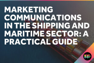 Marketing Communications in the Shipping and Maritime Sector: A Practical Guide
