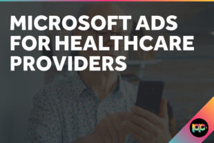 Microsoft Ads for Healthcare Providers: Driving Private and NHS Enquiries Efficiently