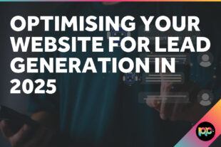 Optimising Your Website for Lead Generation in 2025