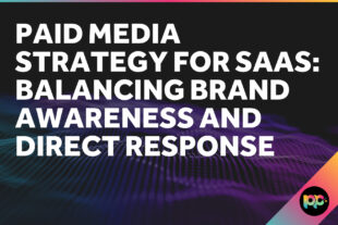 Paid Media Strategy for SaaS: Balancing Brand Awareness and Direct Response