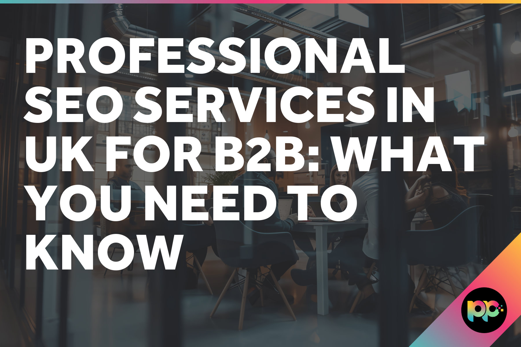 Professional SEO Services In UK for B2B: What You Need to Know