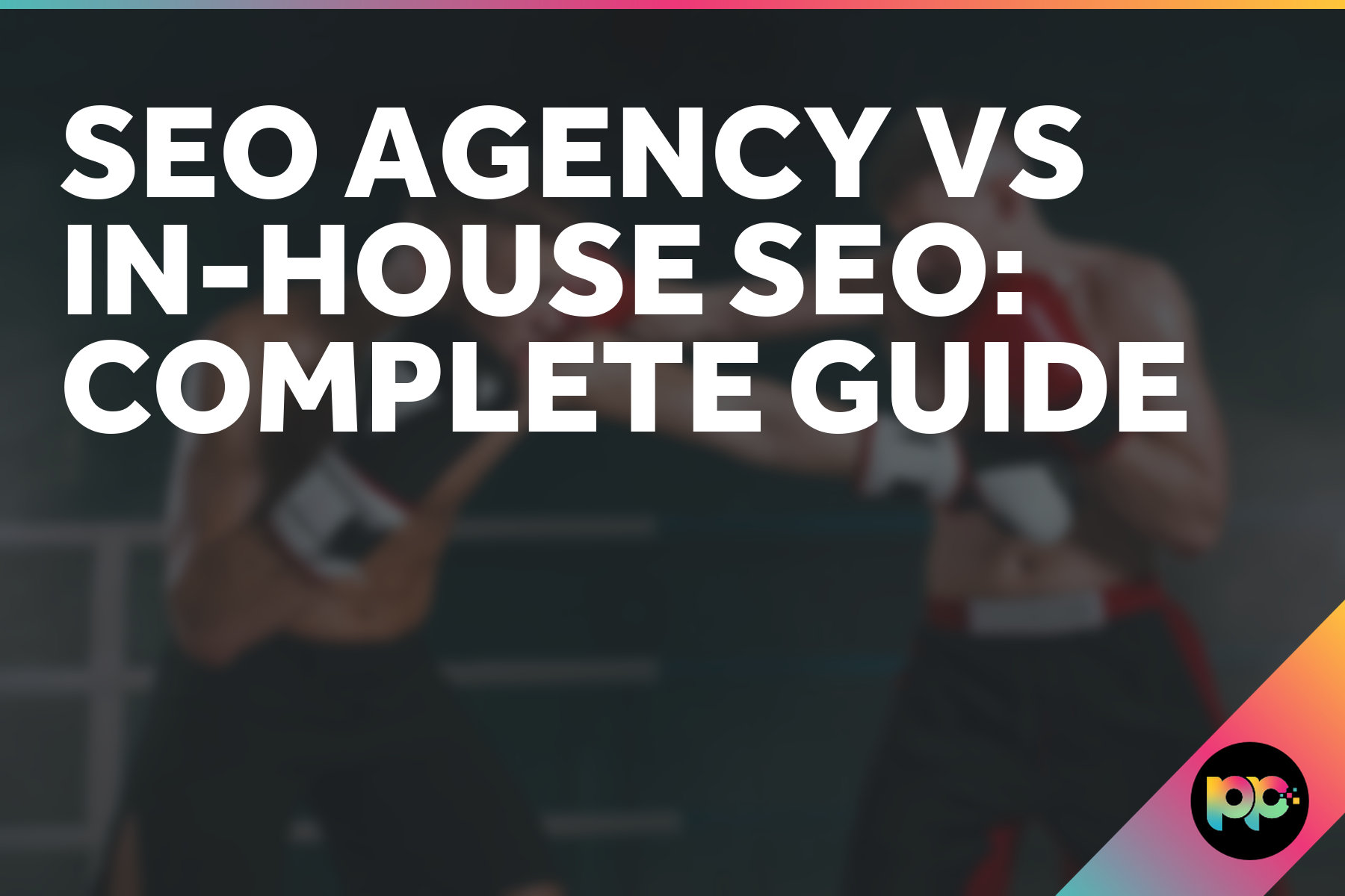 SEO Agency vs In-House SEO: Complete Guide