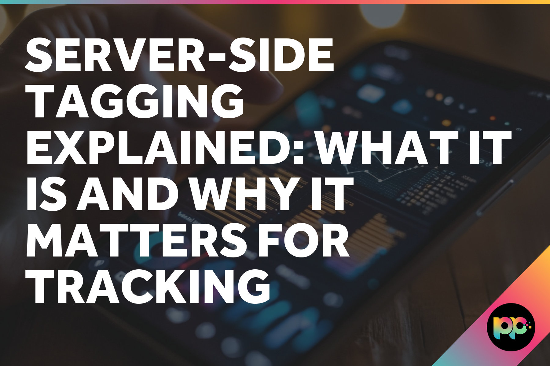 Server-Side Tagging Explained: What It Is and Why It Matters for Tracking