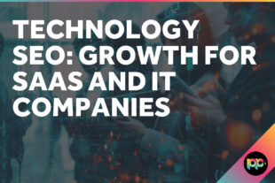 Technology SEO: Growth for SaaS and IT Companies