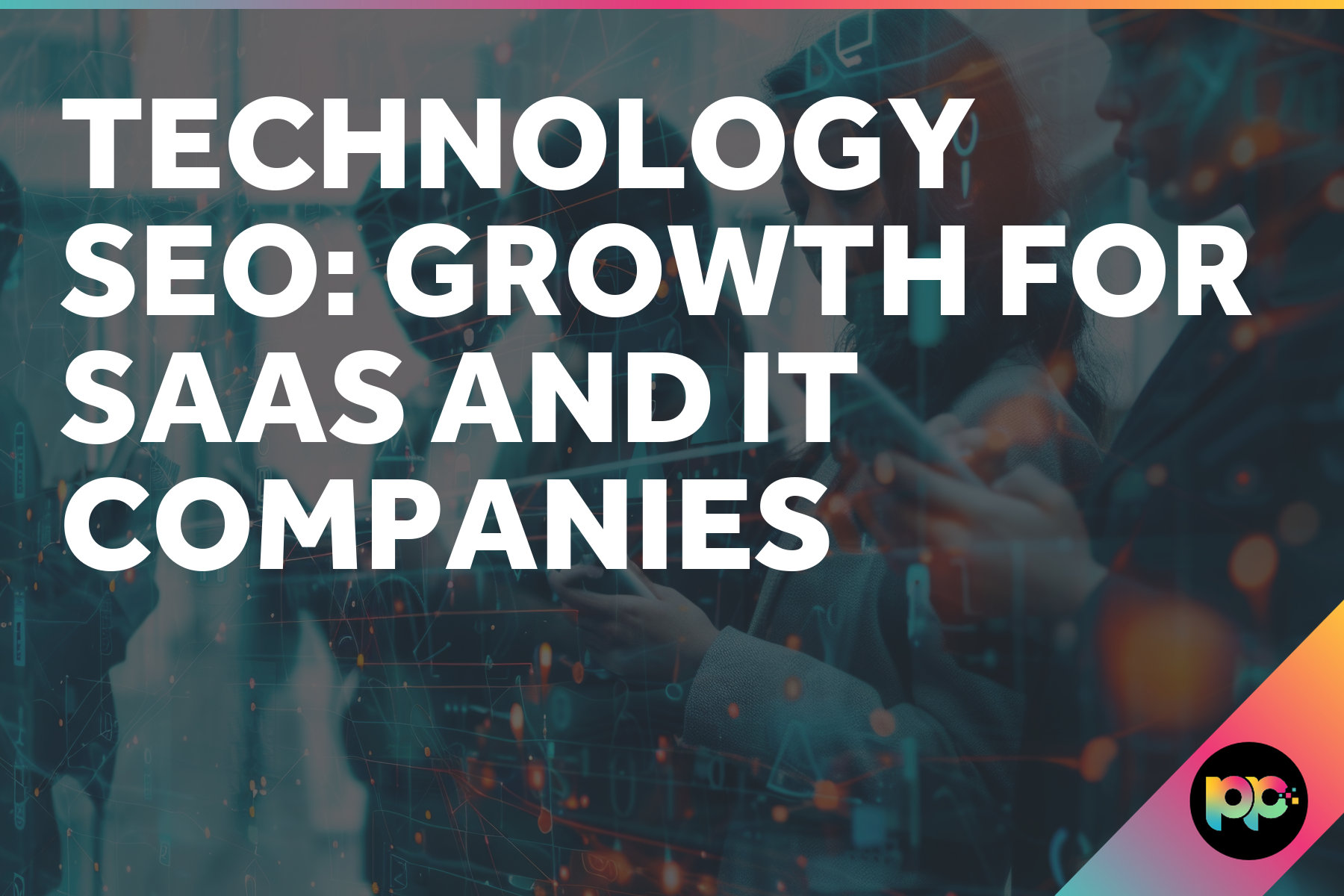 Technology SEO: Growth for SaaS and IT Companies