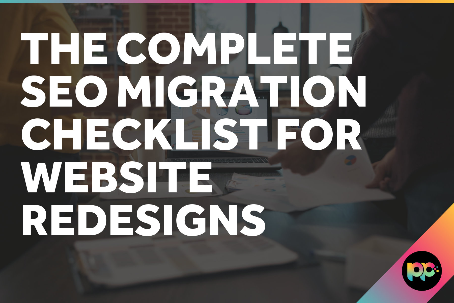 The Complete SEO Migration Checklist for Website Redesigns