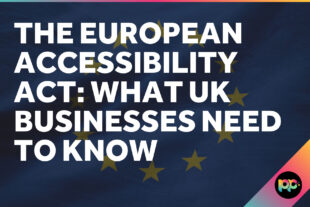 The European Accessibility Act: What UK Businesses Need to Know