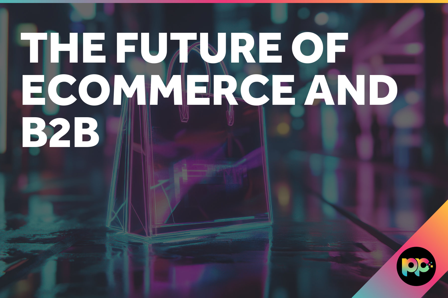 The Future of Ecommerce and B2B: Trends Shaping 2025