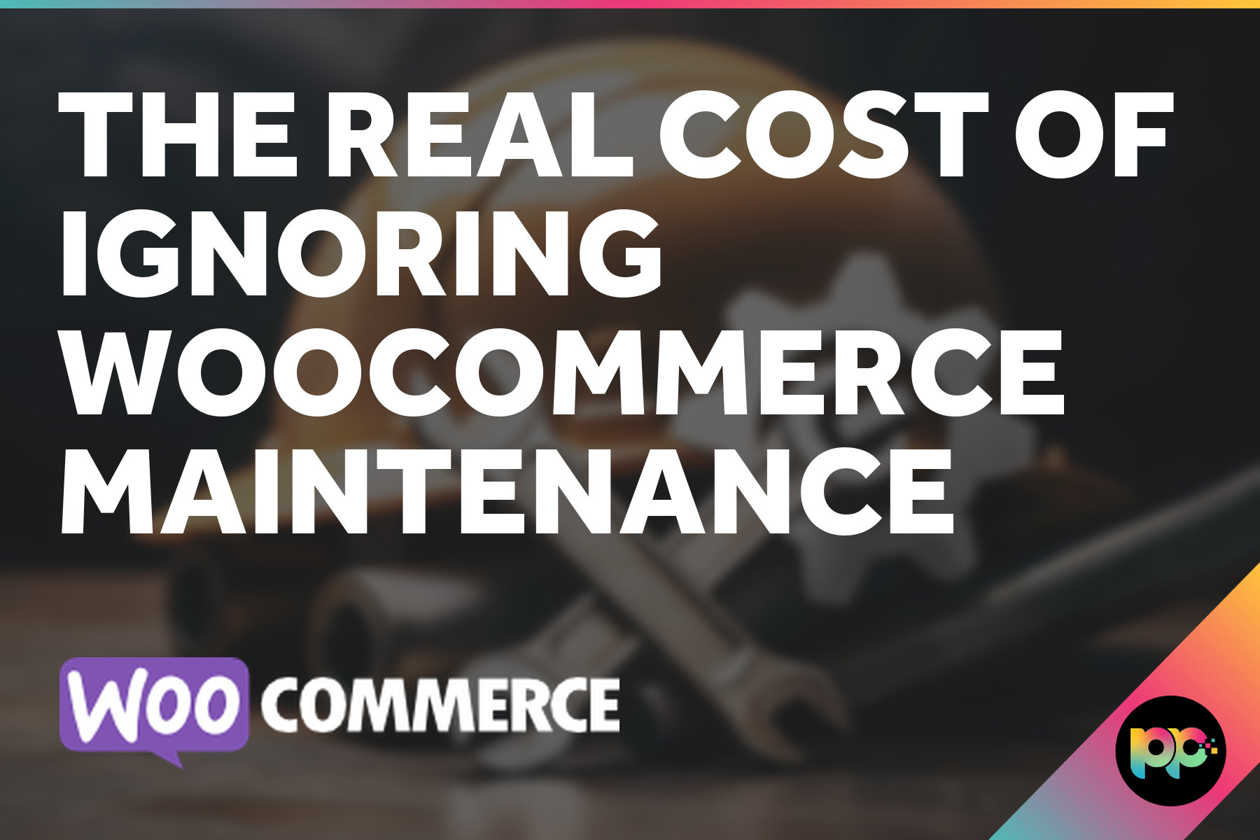 The Real Cost of Ignoring WooCommerce Maintenance