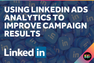 Using LinkedIn Ads Analytics to Improve Campaign Results