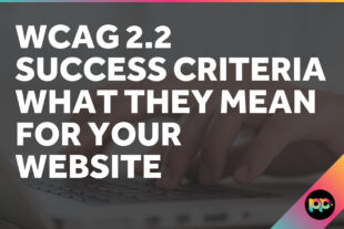 WCAG 2.2 Success Criteria: What They Mean for Your Website