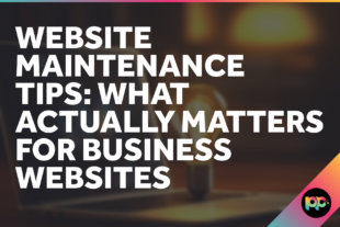 Website Maintenance Tips: What Actually Matters for Business Websites
