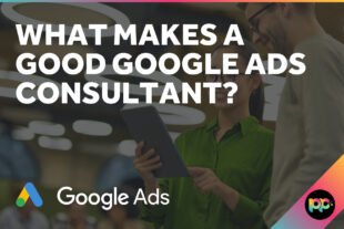 What Makes a Good Google Ads Consultant?
