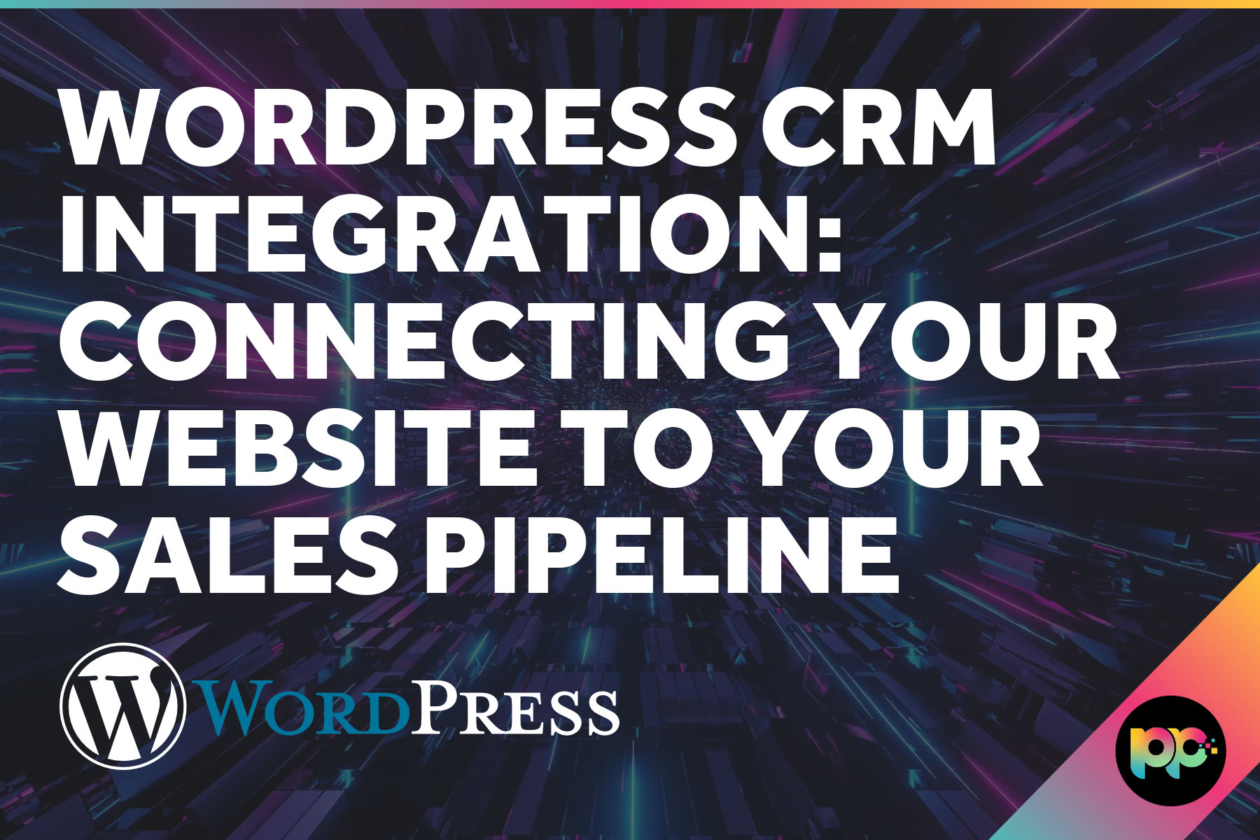 WordPress CRM Integration: Connecting Your Website to Your Sales Pipeline