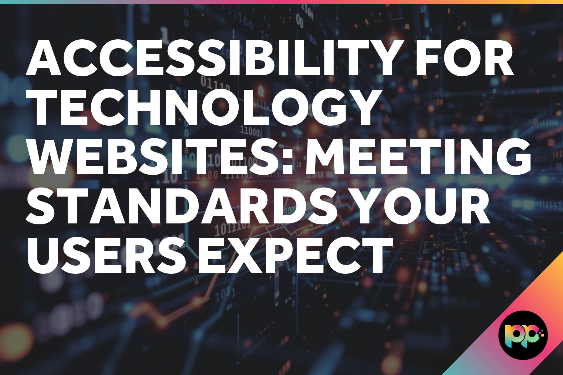 Accessibility for Technology Websites: Meeting Standards Your Users Expect
