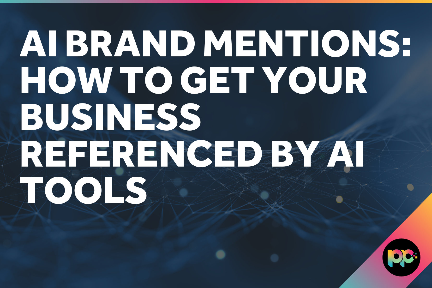 AI Brand Mentions: How to Get Your Business Referenced by AI