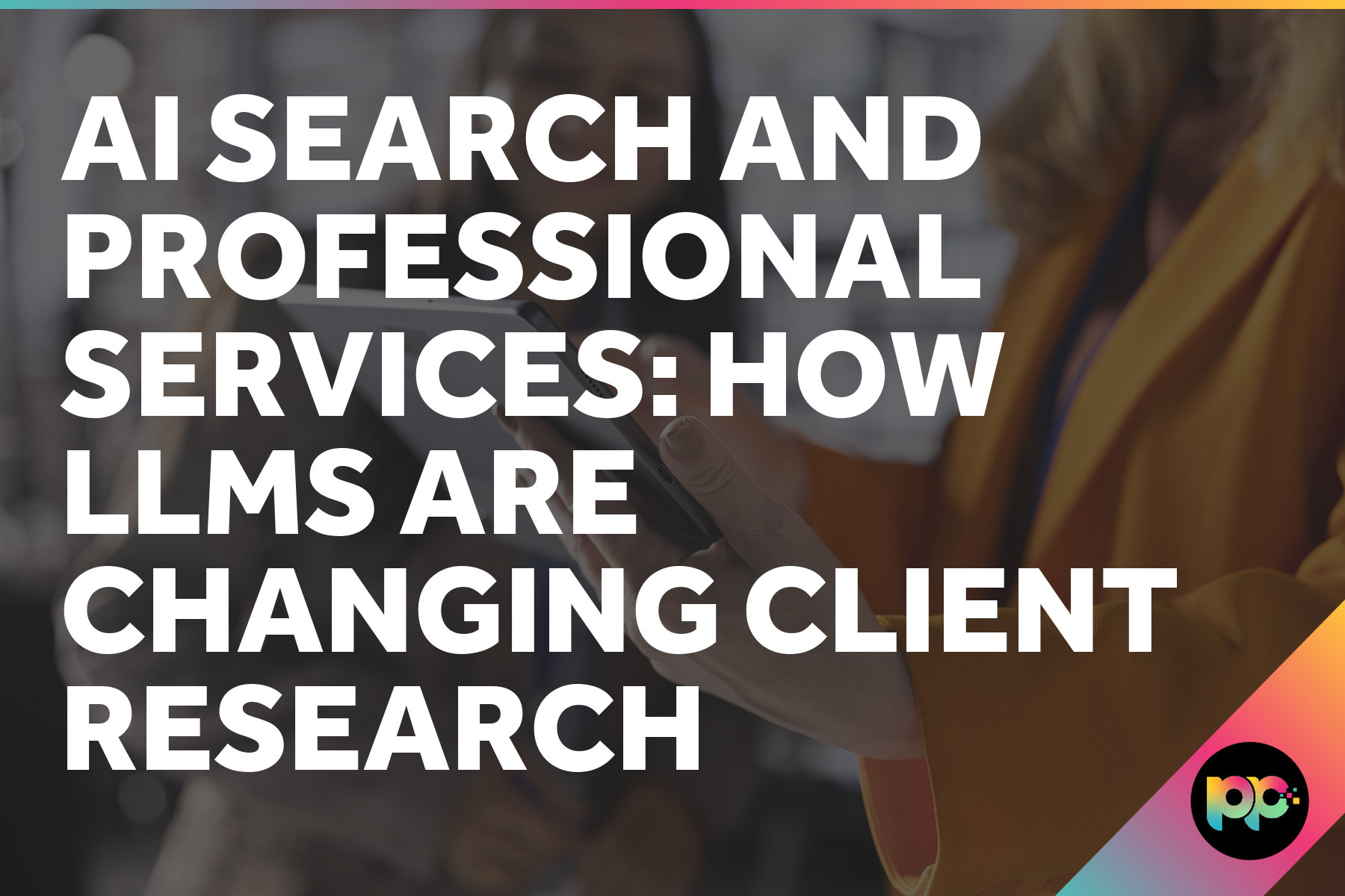 AI Search and Professional Services: How LLMs Are Changing Client Research