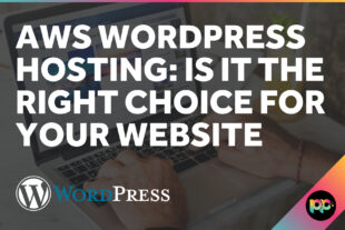 AWS WordPress Hosting: Is It the Right Choice for Your Website