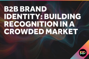 B2B Brand Identity: Building Recognition in a Crowded Market