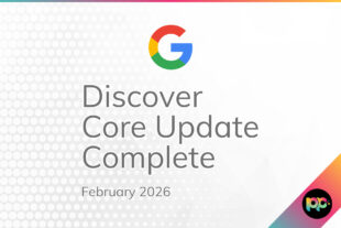 Google’s February 2026 Discover Core Update Has Finished Rolling Out