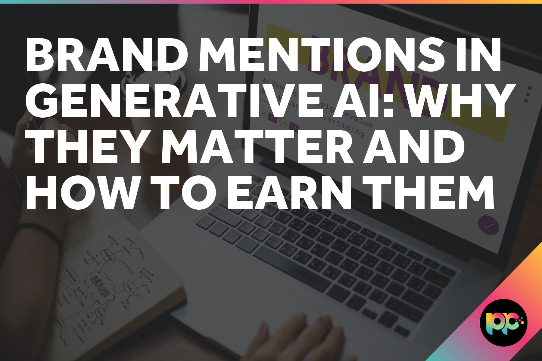 Brand Mentions in Generative AI: Why They Matter and How to Earn Them
