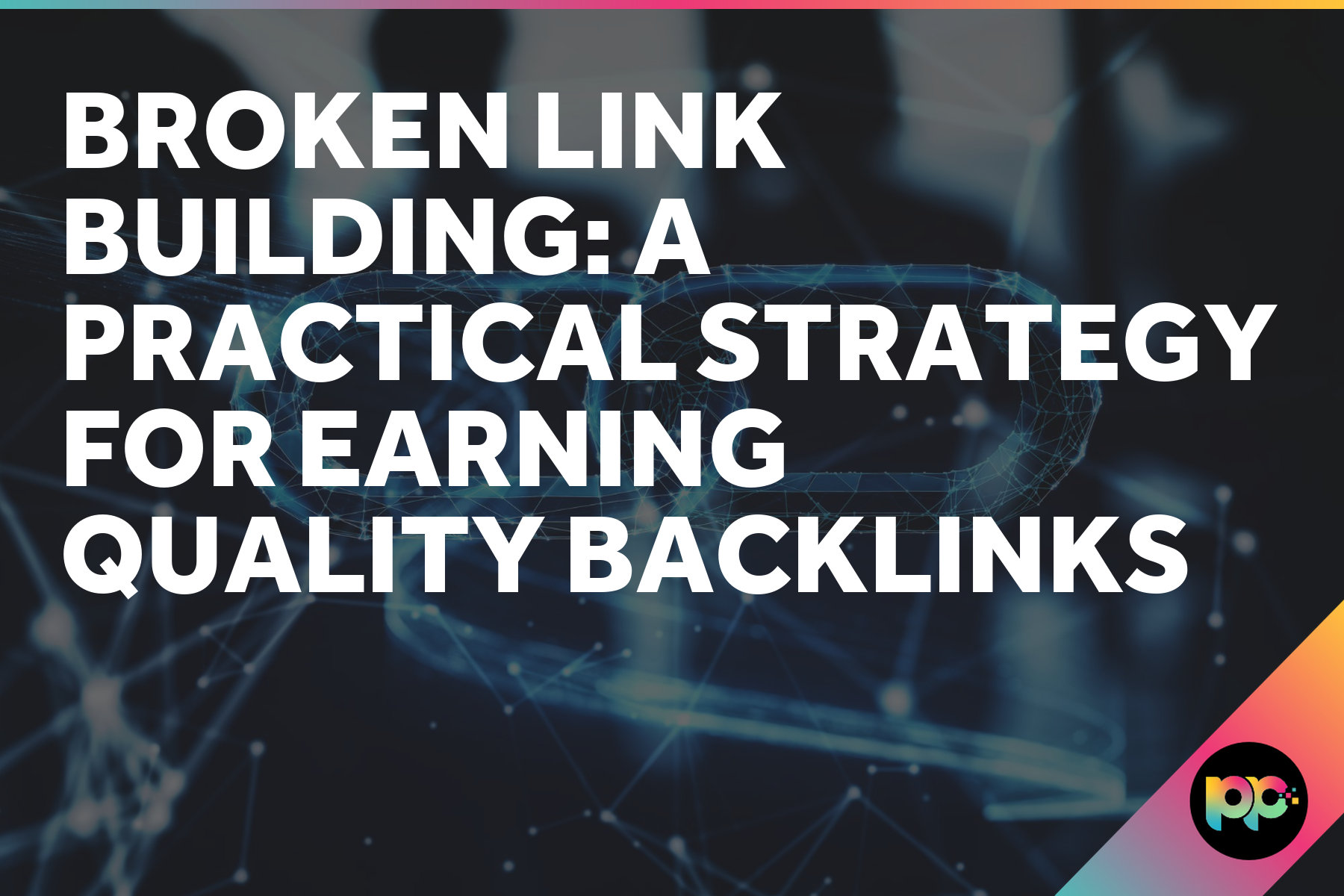 Broken Link Building: A Practical Strategy for Earning Quality Backlinks