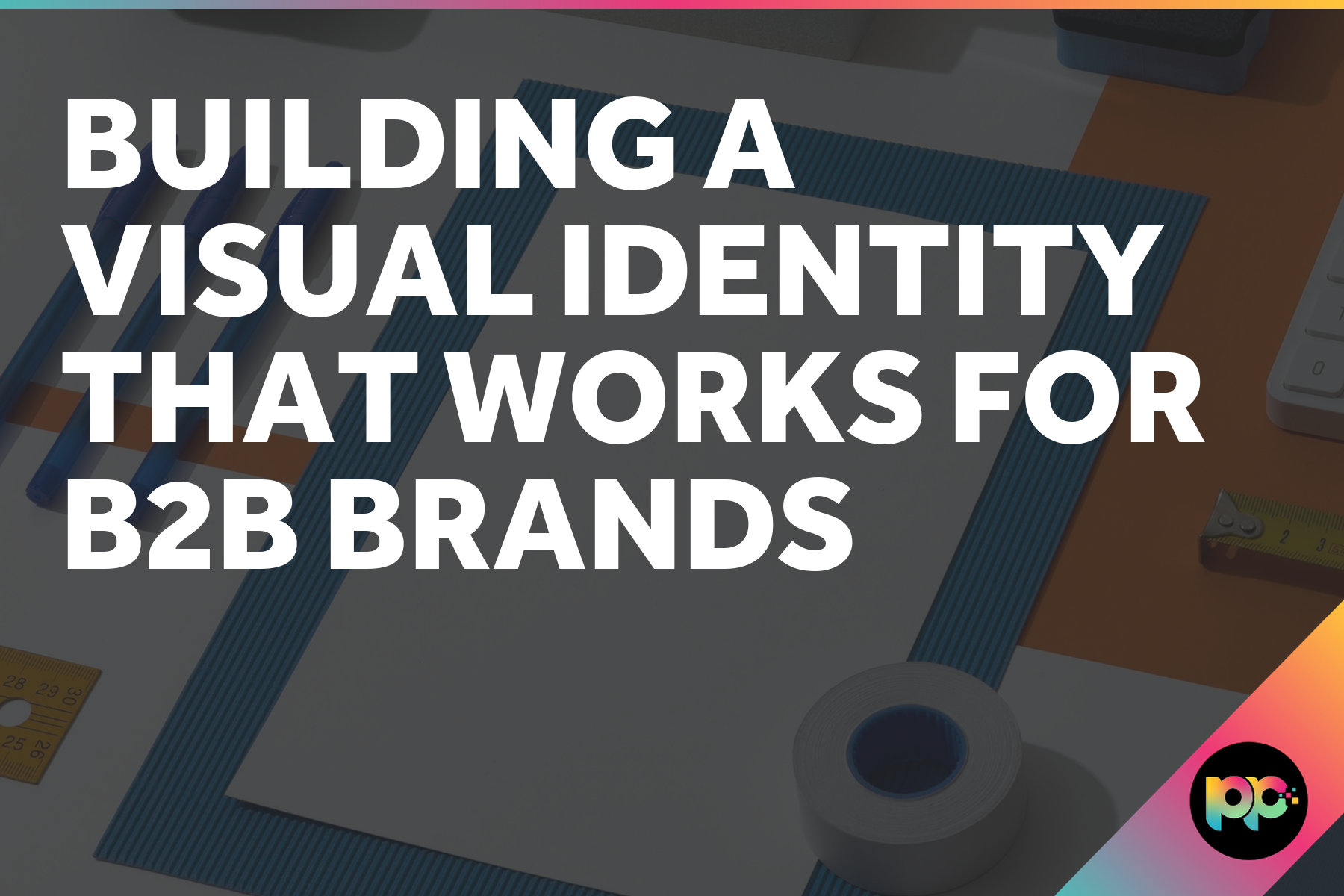 Building a Visual Identity That Works for B2B Brands