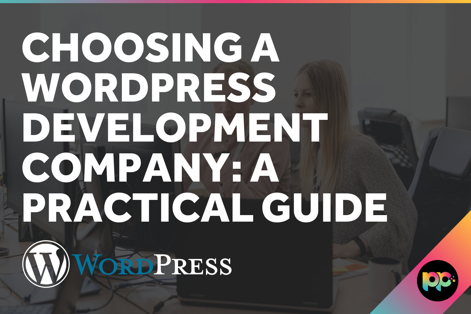 Choosing a WordPress Development Company: A Practical Guide