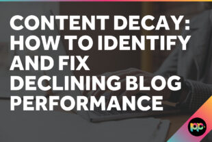 Content Decay: How to Identify and Fix Declining Blog Performance