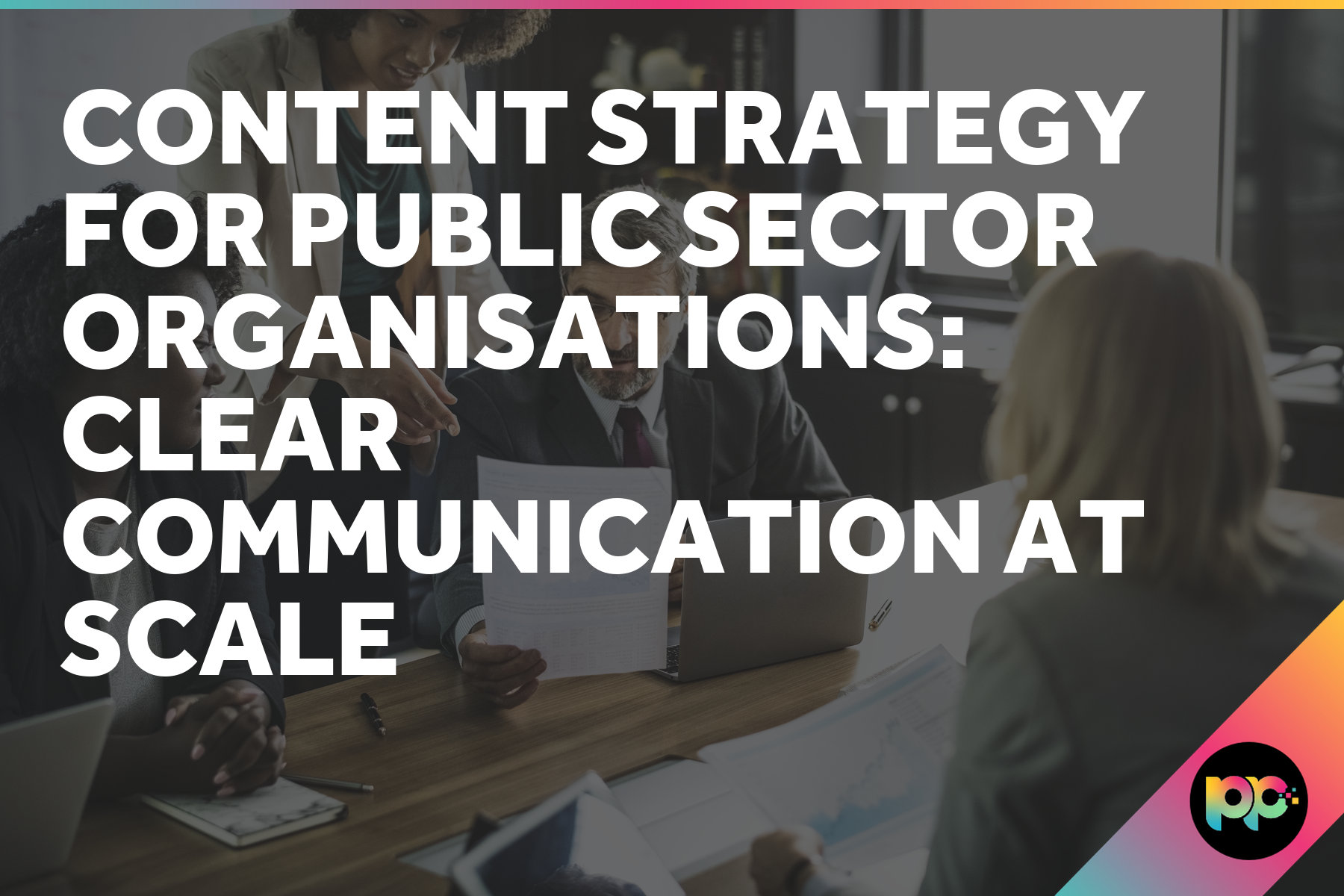 Content Strategy for Public Sector Organisations: Clear Communication at Scale