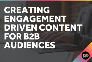Creating Engagement-Driven Content for B2B Audiences