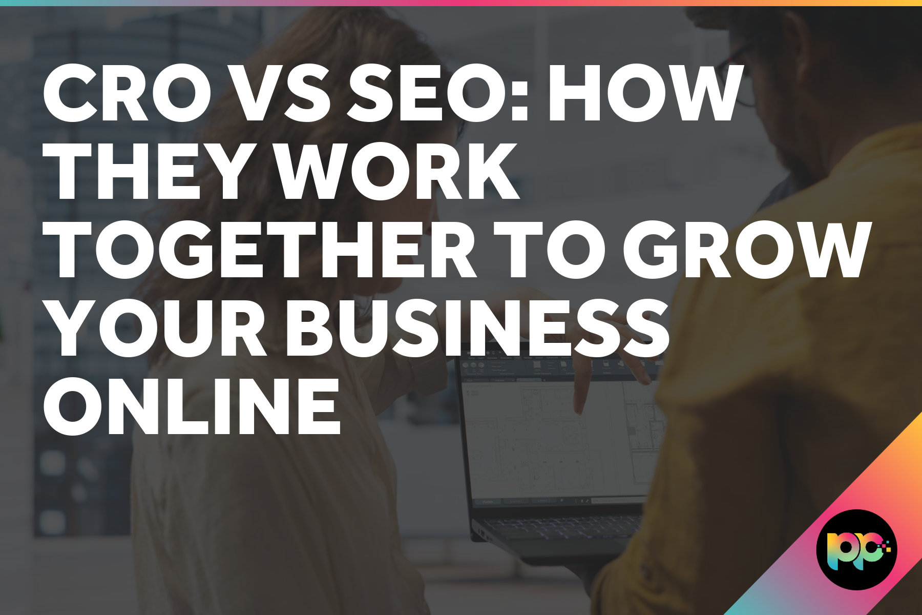 CRO vs SEO: How They Work Together to Grow Your Business Online