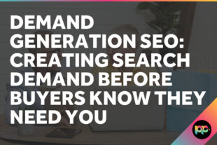 Demand Generation SEO: Creating Search Demand Before Buyers Know They Need You